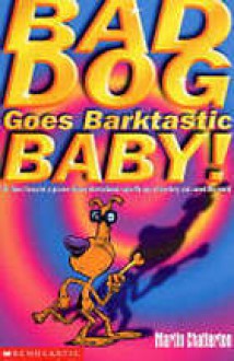 Bad Dog Goes Barktastic Baby! (Bad Dog) - Martin Chatterton