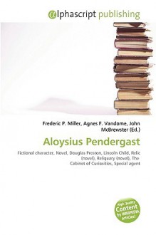 Aloysius Pendergast - Agnes F. Vandome, John McBrewster, Sam B Miller II