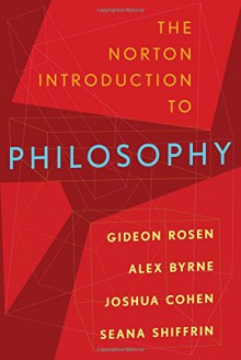 The Norton Introduction to Philosophy - Gideon Rosen, Alex Byrne, Joshua Cohen, Seana Valentine Shiffrin