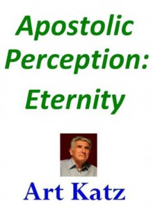 Apostolic Perception: Eternity - Art Katz