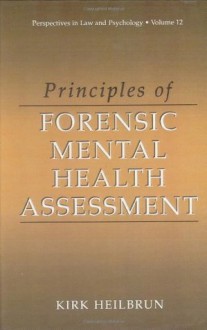 Principles of Forensic Mental Health Assessment (Perspectives in Law & Psychology, Volume 12) - Kirk Heilbrun