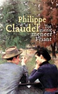 Tot ziens, meneer Friant - Philippe Claudel, Katelijne De Vuyst