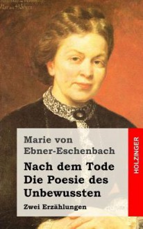 Nach Dem Tode / Die Poesie Des Unbewussten: Zwei Erzahlungen - Marie von Ebner-Eschenbach