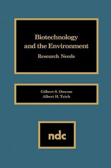 Biotechnology and the Environment: Research Needs - Gilbert S. Omenn, Albert H. Teich