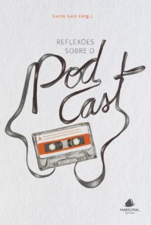 Reflexões sobre o podcast - Leo Lopes, Kell Bonassoli, Eduardo Sales Filho, Christian Gurtner, Bia Kunze, Sergio Vieira, Pedro Duarte, Pablo de Assis, Lucio Luiz, Luciano Pires