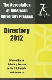 Association of American University Presses Directory 2012 - Association of American University Presses