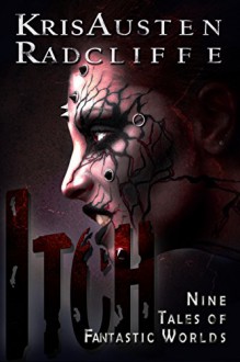 Itch: Nine Tales of Fantastic Worlds - Kris Austen Radcliffe