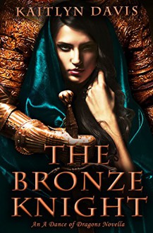 The Bronze Knight (A Dance of Dragons #2.5) - Kaitlyn Davis