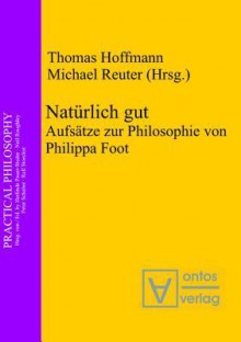 Naturlich Gut: Aufsatze Zur Philosophie Von Philippa Foot - Thomas Hoffmann, Michael Reuter