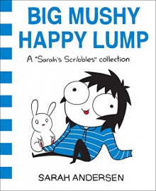 Big Mushy Happy Lump: A Sarah's Scribbles Collection - Sarah Andersen