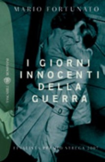 I giorni innocenti della guerra - Mario Fortunato