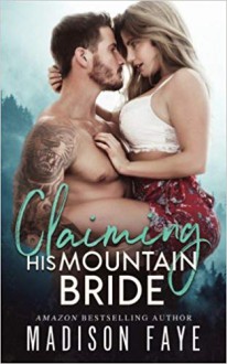 Claiming His Mountain Bride - Madison Faye