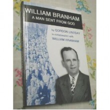 William Branham: Man Sent From God - Gordon Lindsay