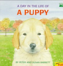 A Day in the Life of a Puppy (Nutshell Book--T.P. Verso) - Susan Barrett, Peter Barrett, Peter Barrett