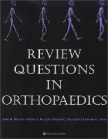 Review Questions in Orthopaedics - John M. Wright, Edward V. Craig, Peter J. Millett, Herber C. Crockett