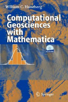 Computational Geosciences with Mathematica [With CDROM] - William C. Haneberg