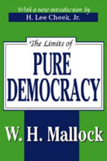 The Limits of Pure Democracy - H. Lee Cheek Jr., William Hurrell Mallock