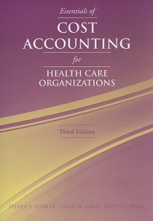 Essentials Of Cost Accounting For Health Care Organizations - Steven A. Finkler, Judith J. Baker, David M. Ward