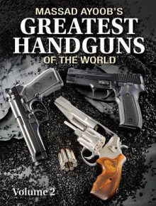 Massad Ayoob's Greatest Handguns of the World Volume II - Massad Ayoob