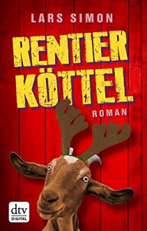 Rentierköttel: Roman (dtv Unterhaltung) - Lars Simon