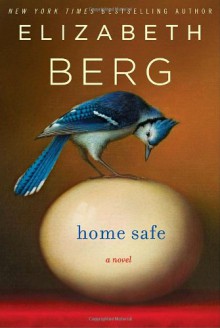 Home Safe: A Novel - Elizabeth Berg
