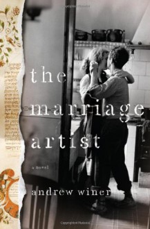 The Marriage Artist: A Novel - Andrew Winer