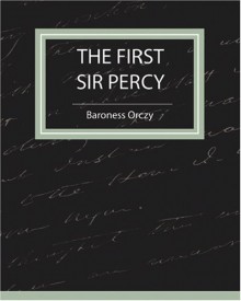 The First Sir Percy - Emmuska Orczy