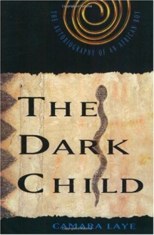 The Dark Child: The Autobiography of an African Boy - Camara Laye