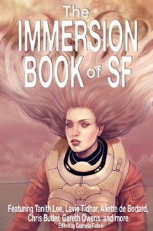 The Immersion Book of SF - Carmelo Rafala, Lavie Tidhar, Aliette de Bodard, Tanith Lee, Jason Erik Lundberg, Chris Butler