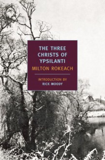 The Three Christs of Ypsilanti - Milton Rokeach, Rick Moody