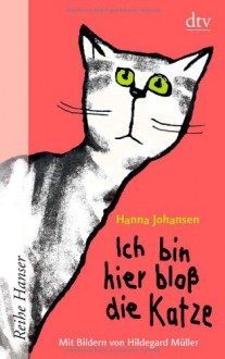 Ich bin hier bloß die Katze - Hanna Johansen, Hildegard Müller