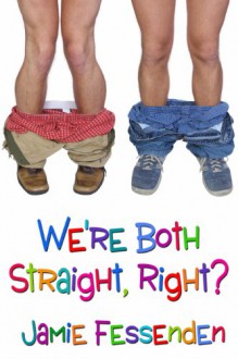 We're Both Straight, Right? - Jamie Fessenden