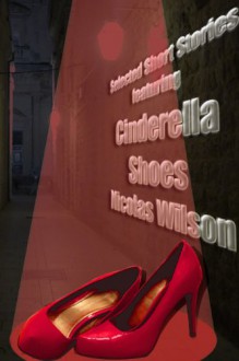 Selected Short Stories Featuring Cinderella Shoes - Nicolas Wilson