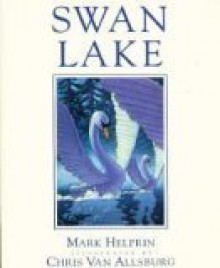 Swan Lake - Mark Helprin, Chris Van Allsburg