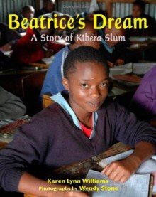 Beatrice's Dream: A Story of Kibera Slum - Karen Lynn Williams, Wendy Stone