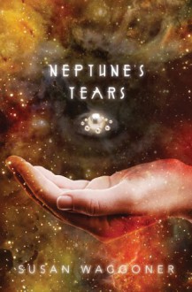 Neptune's Tears - Susan Waggoner