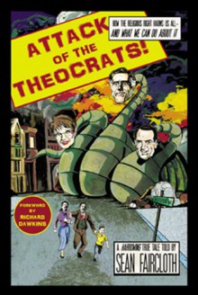 Attack of the Theocrats! How the Religious Right Harms Us All- —and What We Can Do About It - Sean Faircloth