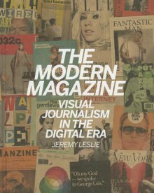 The Modern Magazine: Visual Journalism in the Digital Era - Jeremy Leslie