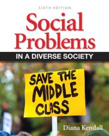 Social Problems in a Diverse Society (6th Edition) - Diana Kendall