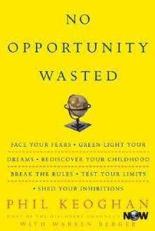 No Opportunity Wasted : Creating a List for Life - Phil Keoghan, Warren Berger