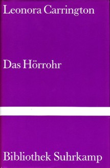 Das Hörrohr - Leonora Carrington, Tilman Spengler