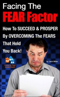 Facing the Fear Factor (Cash Flow Depot Books) - Jack Miller