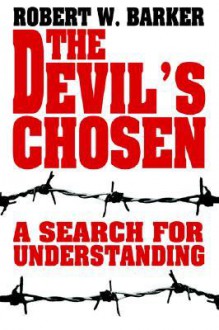 The Devil's Chosen: A Search for Understanding - Robert Barker