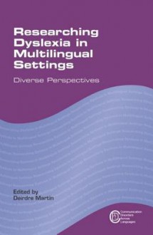 Researching Dyslexia in Multilingual Settings: Diverse Perspectives - Deirdre Martin