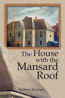 The House with the Mansard Roof - Matthew Brennan