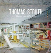 Thomas Struth. Fotografien 1978-2010 - Tobias Bezzola, Annette Kruzynski, James Lingwood, Matthias Wolf, Ursula Wulfekamp, Thomas Struth