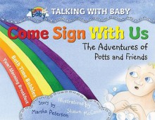 Come Sign With Us: The Adventures Of Potts And Friends (Talking With Baby) - Marsha Peterson, Shawn McCann