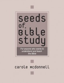 Seeds of Bible Study: How NOT to Study the Bible - Carole McDonnell