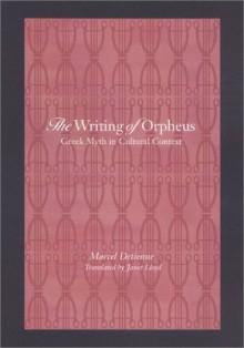 The Writing of Orpheus: Greek Myth in Cultural Context - Marcel Detienne