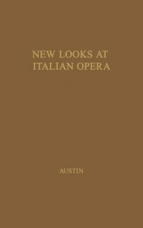 New Looks at Italian Opera: Essays in Honor of Donald J. Grout, by Robert M. Adams and Others - Donald Jay Grout